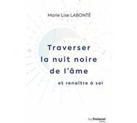 Traverser la nuit noire de l'âme et renaître à soi Marie Lise Labonté (Auteur)