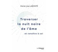 Traverser la nuit noire de l'âme et renaître à soi - Marie Lise Labonté - Tredaniel La Maisnie - broché - Guide