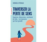 Traverser la perte de sens Angoisse, dépression, sentiment de vide... Les épreuves qui font grandir - Gwenaëlle Persiaux - Eyrolles - Poche - Guide