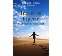 Traverser la perte Un chemin vers l'apaisement - Nathalie Firminy - Librinova - broché - Essai