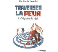 Traverser la peur - L'odyssée du réel