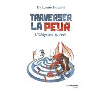 Traverser la peur - L'odyssée du réel - Louis Fouché - Tredaniel La Maisnie - broché - Guide