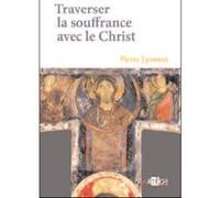 Traverser la souffrance avec le Christ Pierre Lyonnet (Auteur)