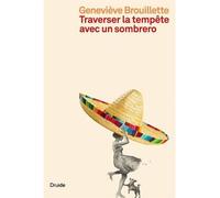 Traverser la tempete avec un sombrero - Geneviève Brouillette - Druide - broché - Roman