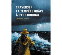 Traverser la tempête grâce à l'art journal - Christine Benoît - Verone Eds - broché - Témoignage