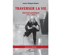 Traverser la vie Journal poétique, 1976 - 2016 - Andrée Philippot-Mathieu - L'harmattan - broché - Essai