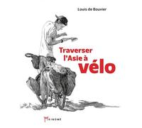 Traverser l'Asie à vélo - 10 000 kilomètres pour Enfants du - Louis De Bouvier - Akinome - broché - Récit