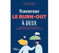 Traverser le burn-out à deux: Comprendre ses mécanismes, comment s'en sortir et aider un proche