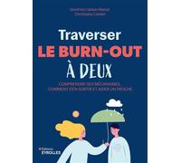 Traverser le burn-out à deux Comprendre ses mécanismes, comment s'en sortir et aider un proche - Sandrine Catalan-Massé - Eyrolles - broché - Guide