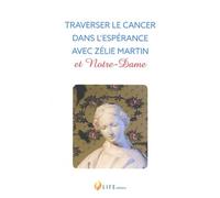 Traverser Le Cancer Dans L'espérance Avec Zélie Martin Et Notre-Dame