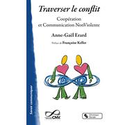 Traverser Le Conflit - Coopération Et Communication Non Violente