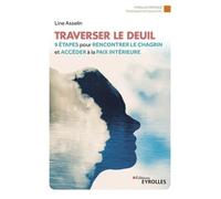 Traverser Le Deuil - 9 Étapes Pour Rencontrer Le Chagrin Et Accéder À La Paix Intérieure