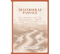 Traverser le passage: Un chemin vers la ménopause, entre yoga, ayurveda et alimentation