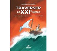 Traverser le XXIe siècle: Petit manuel philosophique de navigation