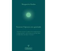 Traverser l'épreuve avec gratitude: Comment recevoir le cadeau de la transformation à chaque épreuve, rester en paix au sein du chaos, à l'aube d'un saut dans l'inconnu ?
