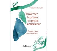 Traverser l'épreuve en pleine conscience: 6 étapes pour se reconstruire
