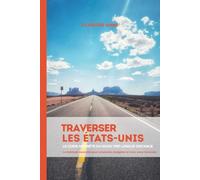 Traverser les États-Unis : le guide honnête du road trip longue distance: La méthode concrète pour construire, budgéter et vivre votre traversée