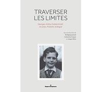 Traverser les limites: Georges-Arthur Goldschmidt : le corps, l'histoire, la langue