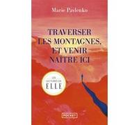 Traverser les montagnes et venir naître ici Marie Pavlenko (Auteur)