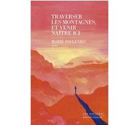 Traverser les montagnes et venir naître ici Marie Pavlenko (Auteur)