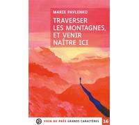 Traverser les montagnes et venir vivre ici Grands caractères, édition accessible pour les malvoyants - Marie Pavlenko - Voir De Pres - broché - Roman