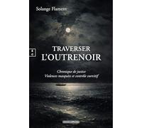 Traverser l'outrenoir : chronique de justice violences masquees et controle coercitif
