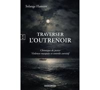 Traverser l'outrenoir Chronique de justice, Violences masquées et contrôle coercitif - Solange Flament - Complicites Eds - broché - Roman