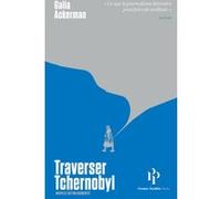 Traverser Tchernobyl Galia Ackerman (Auteur)