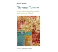 Traverser Toronto - Récits Urbains Et Culture Matérielle De La Traduction Théâtrale