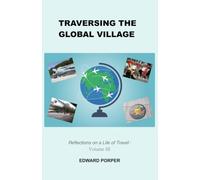 Traversing the Global Village: Reflections on a Life of Travel Volume 3