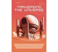 Traversing The Universe 01 - 6 x 9 inches - science fiction illustrated notebook with coloring book features.: Full-page black and white sci-fi ... and lined pages with sci-fi [box] to fill.