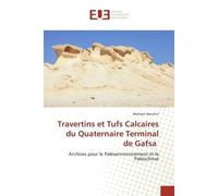 Travertins et Tufs Calcaires du Quaternaire Terminal de Gafsa Archives pour le Paléoenvironnement et le Paléoclimat - Mohsen Henchiri - Universitaires Europeennes - broché - Essai