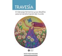 Travesía: El liderazgo femenino y sus desafíos para la transformación del mundo