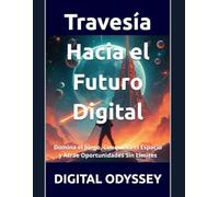 Travesía Hacia el Futuro Digital: Domina el Juego, Conquista el Espacio y Atrae Oportunidades Sin Límites