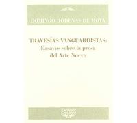 Travesías Vanguardistas : Ensayos Sobre La Prosa Del Arte Nuevo