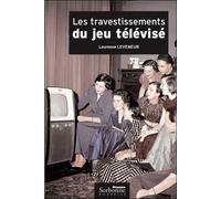 Travestissements du jeu télévisé (Les) Histoire et analyse d'un genre protéiforme (1950-2004) - Mireille Calle-Gruber - Presses De La Sorbonne Nouvelle - broché - Essai