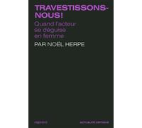 Travestissons-nous ! - Quand l'acteur se déguise en femme - Noël Herpe - Capricci - broché - Essai