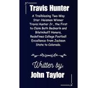 Travis Hunter: A Trailblazing Two-Way Star: Heisman Winner Travis Hunter Jr., the First to Claim Both Bednarik and Biletnikoff Honors, Redefines College Football Excellence from Jackson State