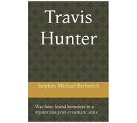 Travis Hunter: War Hero Found Homeless In Mysterious Post-Traumatic State
