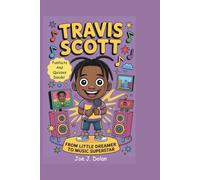 TRAVIS SCOTT: FROM LITTLE DREAMER TO MUSIC SUPERSTAR: A Fun and Inspiring Kids Biography and Gift Book for Young Music Fans
