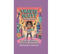 TRAVIS SCOTT KIDS BIOGRAPHY: The Hip-Hop Star Who Built His Dream World