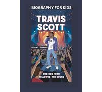 TRAVIS SCOTT: The Kid Who Followed the Sound- Biography for kids
