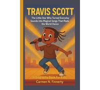 TRAVIS SCOTT: The Little Star Who Turned Everyday Sounds into Magical Songs That Made the World Dance (A Biography Book For Kids)