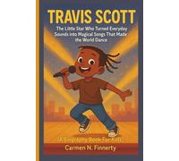 TRAVIS SCOTT: The Little Star Who Turned Everyday Sounds into Magical Songs That Made the World Dance (A Biography Book For Kids)