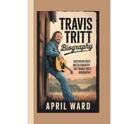 TRAVIS TRITT BIOGRAPHY: SOUTHERN ROCK MEETS COUNTRY: THE TRAVIS TRITT BIOGRAPHY