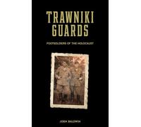 Trawniki Guards: Foot Soldiers of the Holocaust