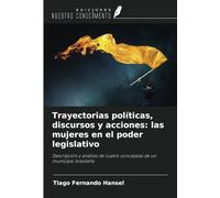 Trayectorias políticas, discursos y acciones: las mujeres en el poder legislativo: Descripción y análisis de cuatro concejalas de un municipio brasileño