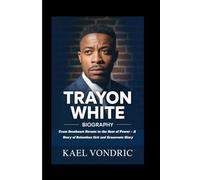 TRAYON WHITE BIOGRAPHY: From Southeast Streets to the Seat of Power - A Story of Relentless Grit and Grassroots Glory