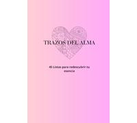 TRAZOS DEL ALMA: 45 LISTAS PARA REEDESCUBRIR TU ESENCIA