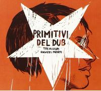 Tre Allegri Ragazzi Morti - Primitivi Del Dub [Import]
